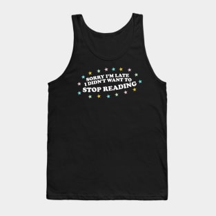 Sorry Im Late, I Didn't Want to Stop Reading Shirt, Y2k Bookish Gift, Funny Reading shirt, Gift for Booklover, Literature Shirt, Booktrovert tee Tank Top